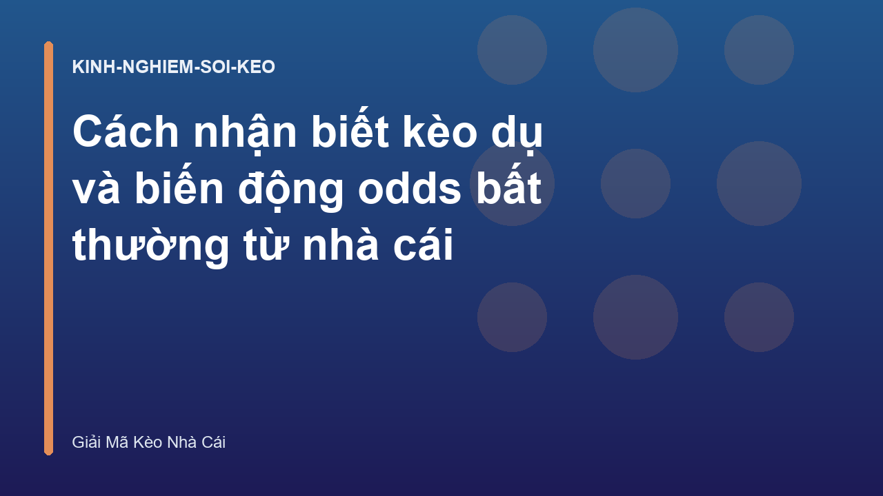 Cách nhận biết kèo dụ và biến động odds bất thường từ nhà cái