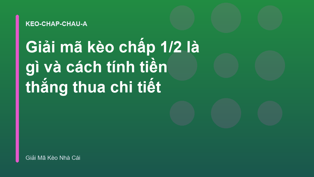 Giải mã kèo chấp 1/2 là gì và cách tính tiền thắng thua chi tiết