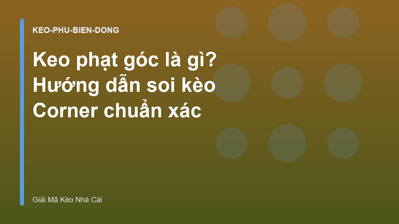 Keo phạt góc là gì? Hướng dẫn soi kèo Corner chuẩn xác