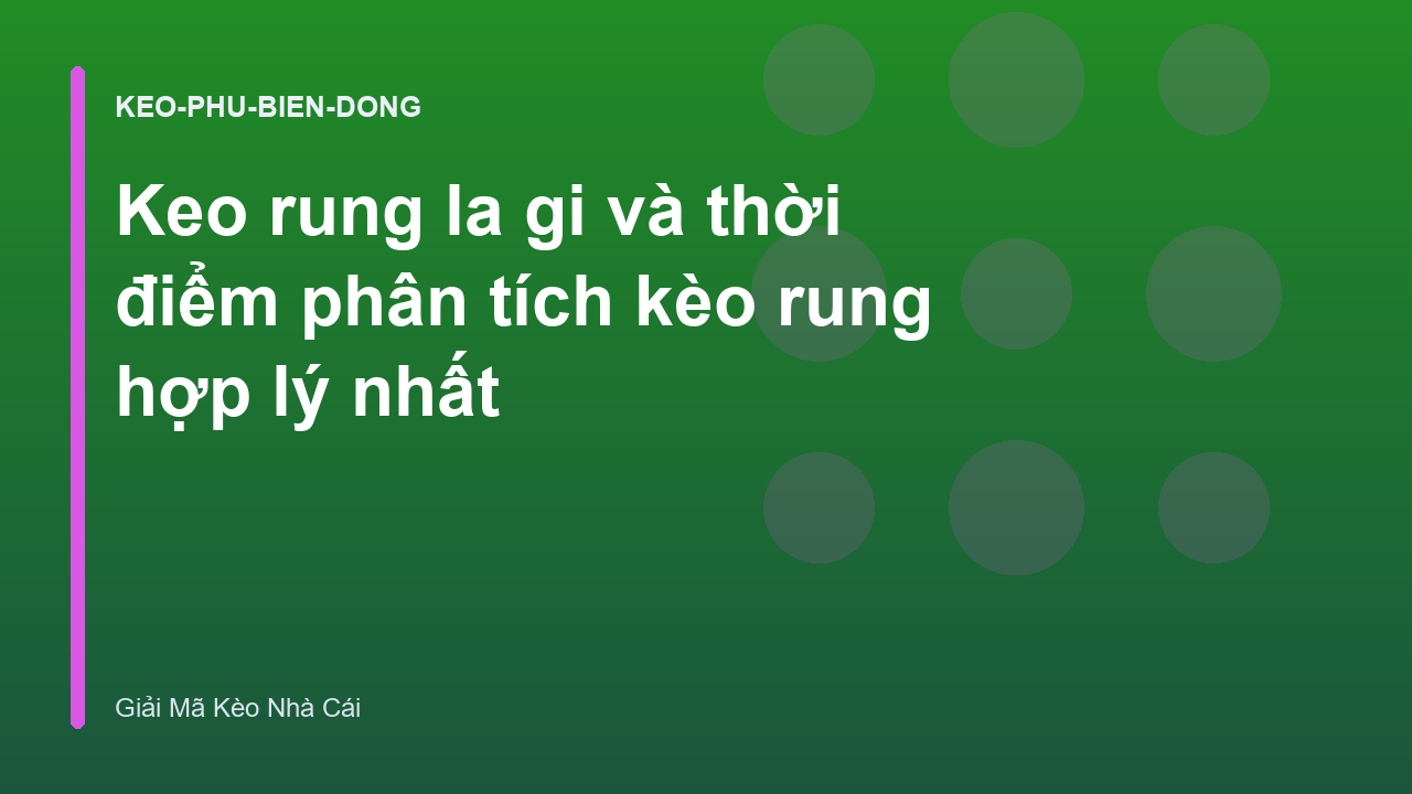Keo rung la gi và thời điểm phân tích kèo rung hợp lý nhất