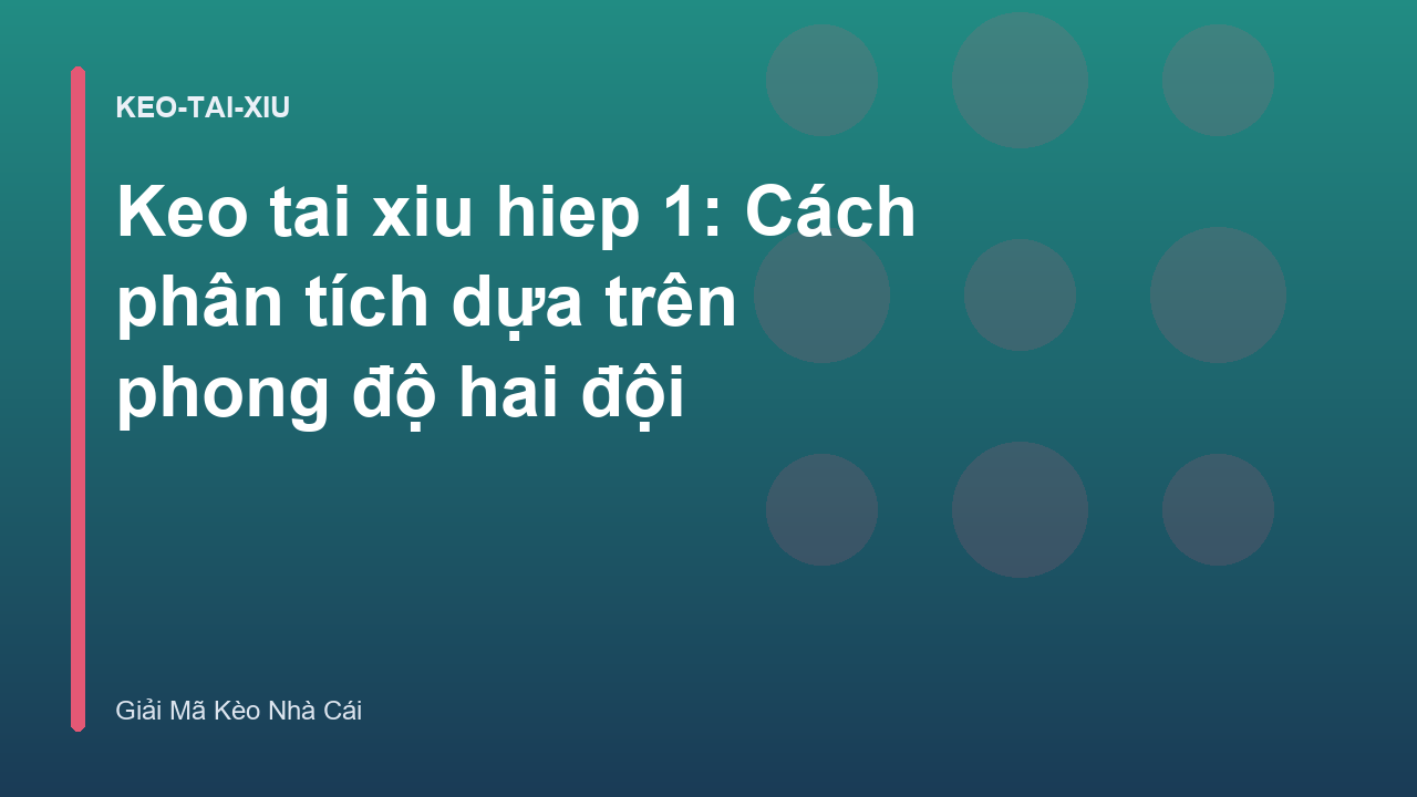 Keo tai xiu hiep 1: Cách phân tích dựa trên phong độ hai đội