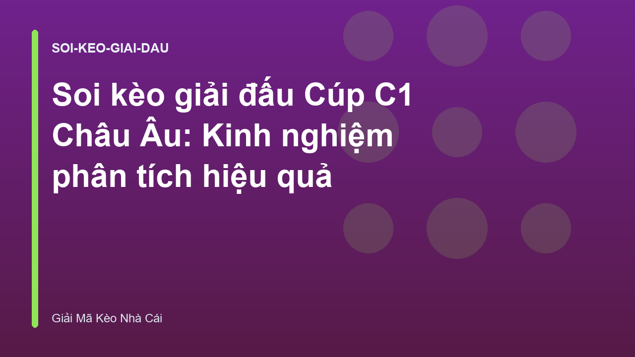 Soi kèo giải đấu Cúp C1 Châu Âu: Kinh nghiệm phân tích hiệu quả