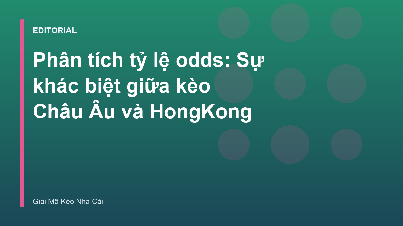 Phân tích tỷ lệ odds Châu Âu và HongKong